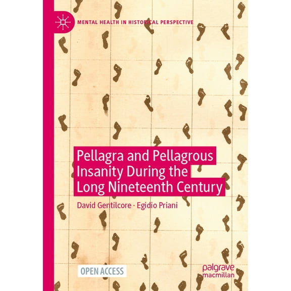 Mental Health in Historical Perspective Pellagra and Pellagrous Insanity During the Long Nineteenth Century, (Paperback)