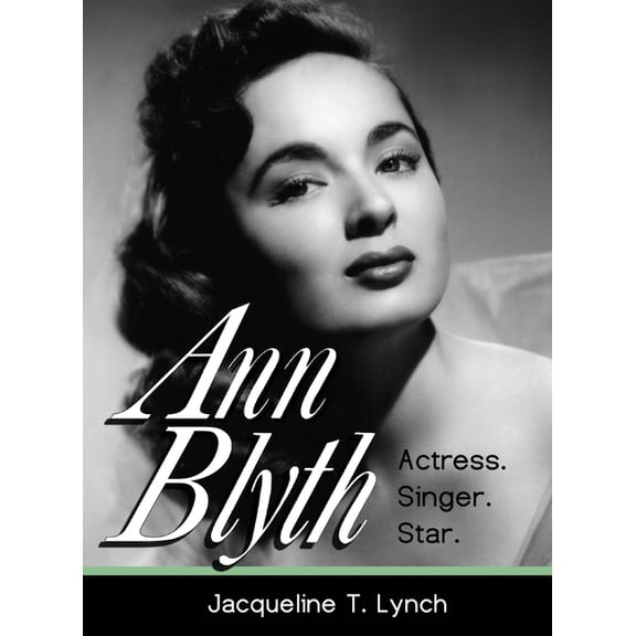 Ann Blyth: Actress. Singer. Star., (Hardcover)