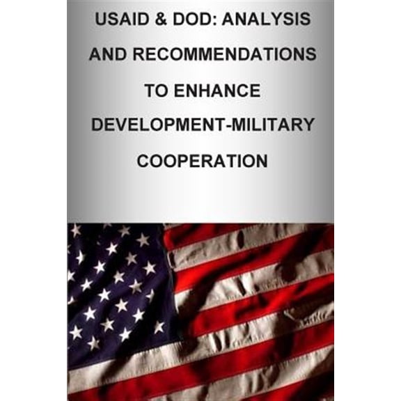 Pre-Owned Usaid & Dod : Analysis and Recommendations to Enhance Development-military Cooperation