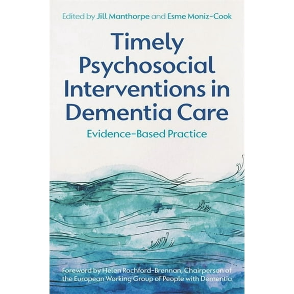 Timely Psychosocial Interventions in Dementia Care: Evidence-Based Practice, (Paperback)