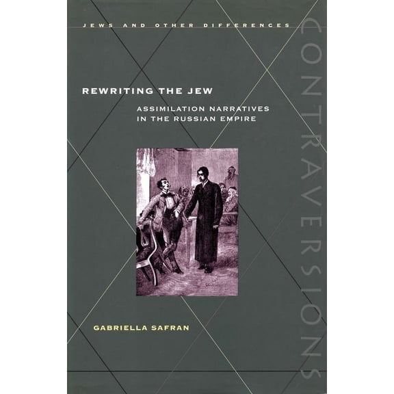 Contraversions: Jews and Other Differenc Rewriting the Jew: Assimilation Narratives in the Russian Empire, (Hardcover)