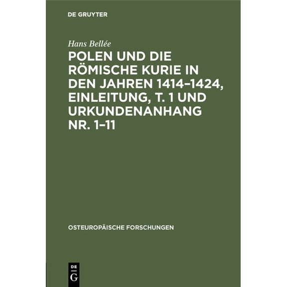 OsteuropÃ¤ische Forschungen Polen Und Die RÃ¶mische Kurie in Den Jahren 1414-1424, Einleitung, T. 1 Und Urkundenanhang Nr. 1-11: Inaugural-Dissertati, (Hardcover)