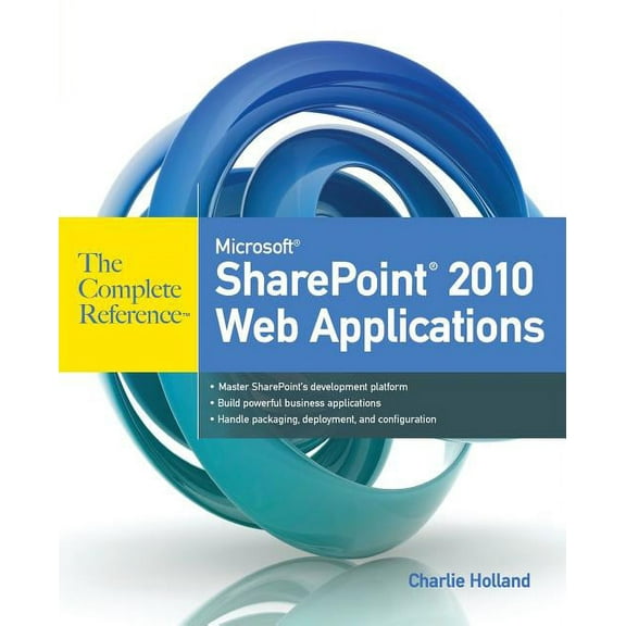 Microsoft SharePoint 2010 Web Applications the Complete Reference, (Paperback)