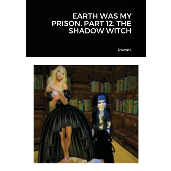 Earth Was My Prison. Part 12. the Shadow Witch, (Paperback)
