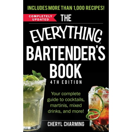 The Everything Bartender's Book : Your Complete Guide to Cocktails, Martinis, Mixed Drinks, and (Best Cocktails For A Crowd)
