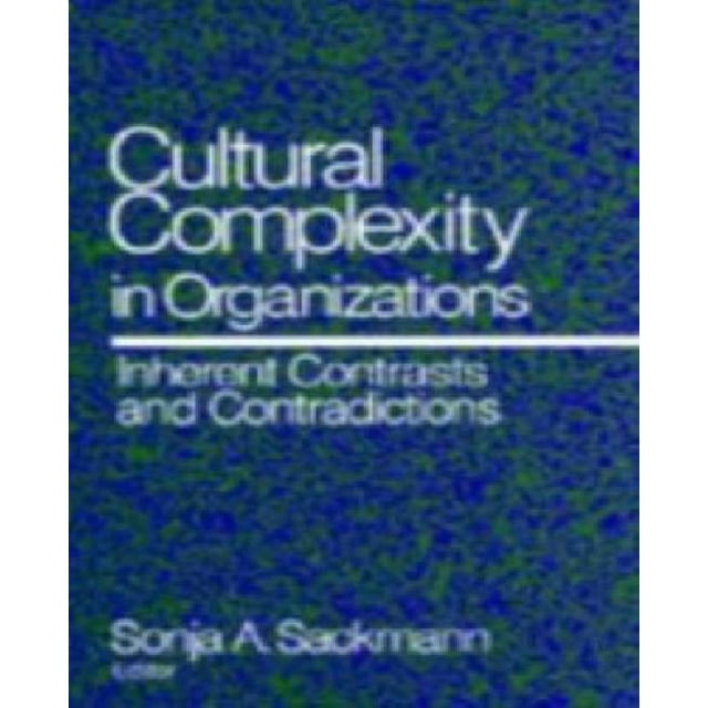 Cultural Complexity in Organizations: Inherent Contrasts and Contradictions