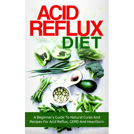 Acid Reflux Diet - eBook (Best Diet For Acid Reflux And Weight Loss)