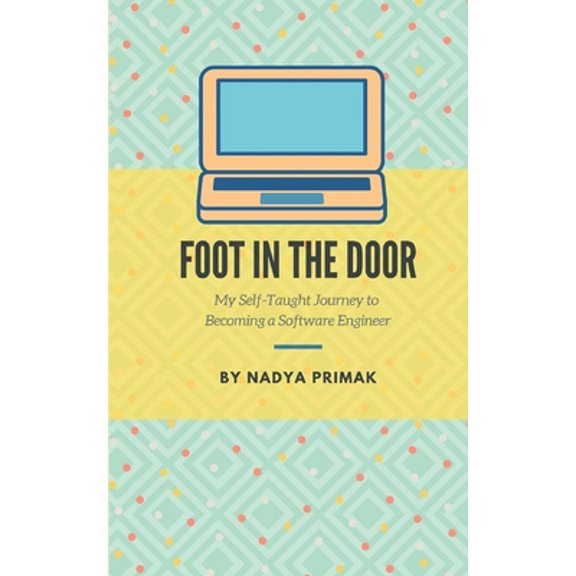 Pre-Owned Foot in the Door: My Self-Taught Journey Becoming a Software Engineer (Paperback) 1706210574 9781706210573