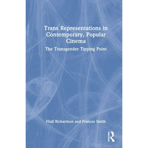 Trans Representations in Contemporary, Popular Cinema: The Transgender Tipping Point, (Hardcover)