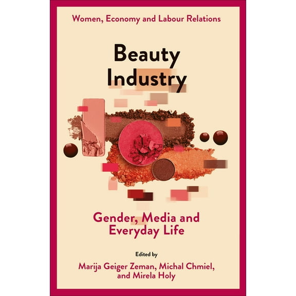 Women, Economy and Labour Relations Beauty Industry: Gender, Media and Everyday Life, (Hardcover)