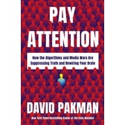 Pay Attention: How the Algorithms and Media Wars Are Suppressing Truth and Rewiring Your Brain, (Hardcover)