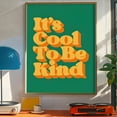 thumbnail image 4 of Its Cool to Be Kind Poster Modern Typographic Wall Art Inspirational Quote Decor for Home Office Living Room Bedroom Dorm Gift, UNFRAMED 12x18, 4 of 5