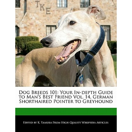 Dog Breeds 101 : Your In-Depth Guide to Man's Best Friend Vol. 14, German Shorthaired Pointer to