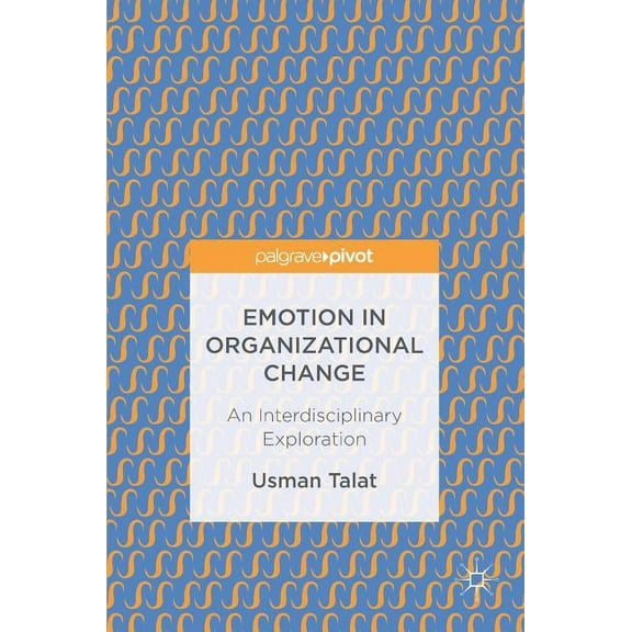 Emotion in Organizational Change: An Interdisciplinary Exploration, (Hardcover)