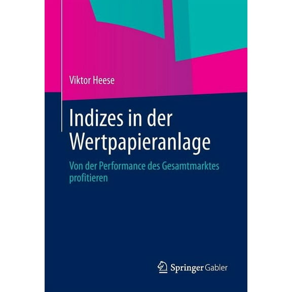 Indizes in Der Wertpapieranlage: Von Der Performance Des Gesamtmarktes Profitieren, (Paperback)