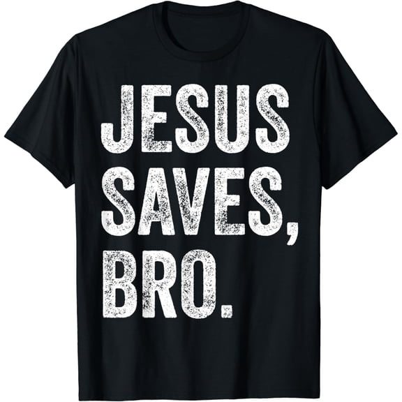 Christ Saves Bro Christian Women Men Girls Boys T-Shirt