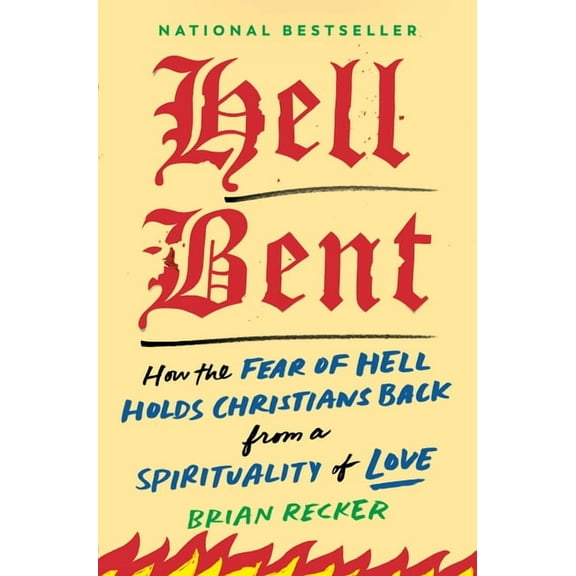 Hell Bent: How the Fear of Hell Holds Christians Back from a Spirituality of Love, (Hardcover)