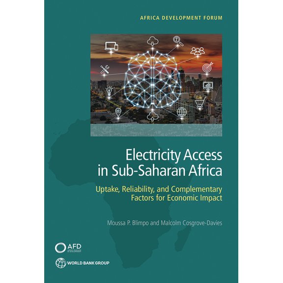Africa Development Forum Electricity Access in Sub-Saharan Africa: Uptake, Reliability, and Complementary Factors for Economic Impact, (Paperback)