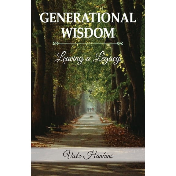 Generational Wisdom, Leaving a Legacy (Paperback) by Vicki Hankins