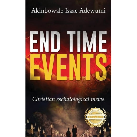 End Time Events: Christian Eschatological Views, (Hardcover)