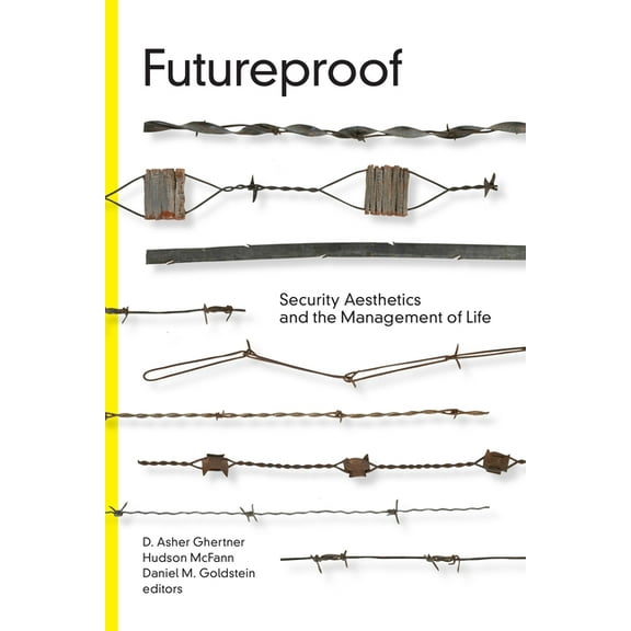 Global Insecurities Futureproof: Security Aesthetics and the Management of Life, (Hardcover)