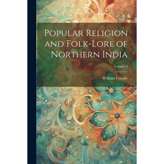 Popular Religion and Folk-lore of Northern India; Volume 2 (Paperback)