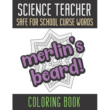 Science Teacher Safe For School Curse Words Coloring Book : Creative and Mindful Color Book for Teacher Appreciation and Educators Who Help Others. High Quality Funny Text Over Mandala Designs. (Paperback)