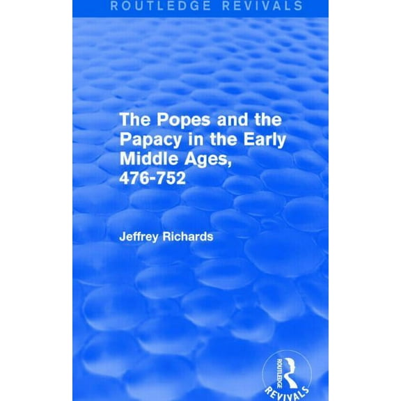 Routledge Revivals The Popes and the Papacy in the Early Middle Ages (Routledge Revivals): 476-752, (Paperback)