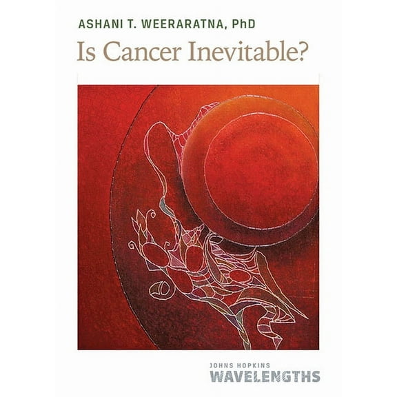 Johns Hopkins Wavelengths: Is Cancer Inevitable? (Paperback)