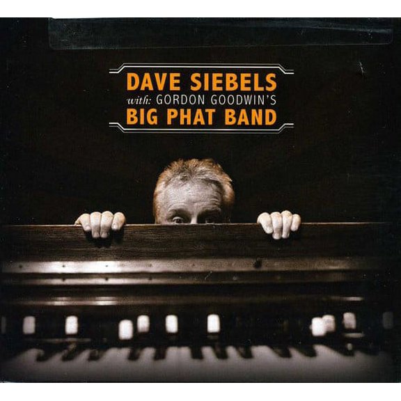 Dave Siebels - Dave Siebels with Gordon Goodwin's Big Phat Band - Music & Performance - CD