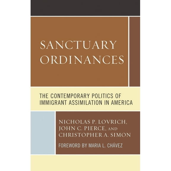Sanctuary Ordinances: The Contemporary Politics of Immigrant Assimilation in America, (Paperback)