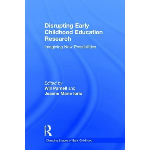 Changing Images of Early Childhood Disrupting Early Childhood Education Research: Imagining New Possibilities, (Hardcover)