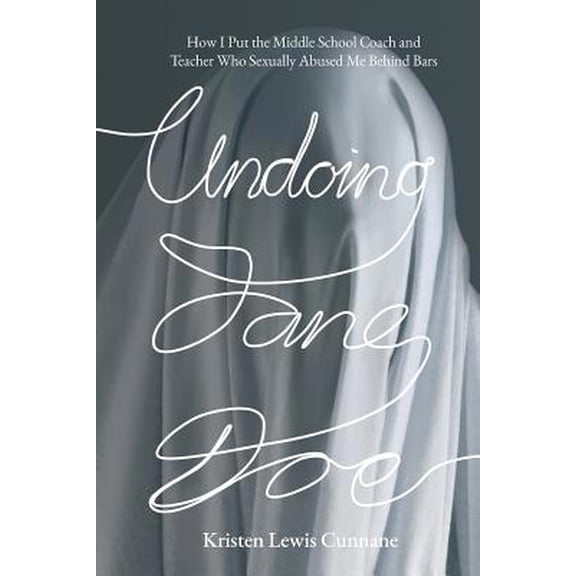 Pre-Owned Undoing Jane Doe: How I Put the Middle School Coach and Teacher Who Sexually Abused Me Behind Bars (Paperback) 1620060019 9781620060018