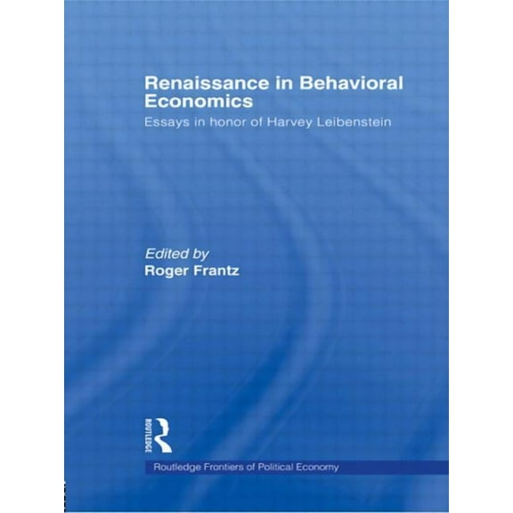 Routledge Frontiers of Political Economy Renaissance in Behavioral Economics: Essays in Honour of Harvey Leibenstein, (Paperback)