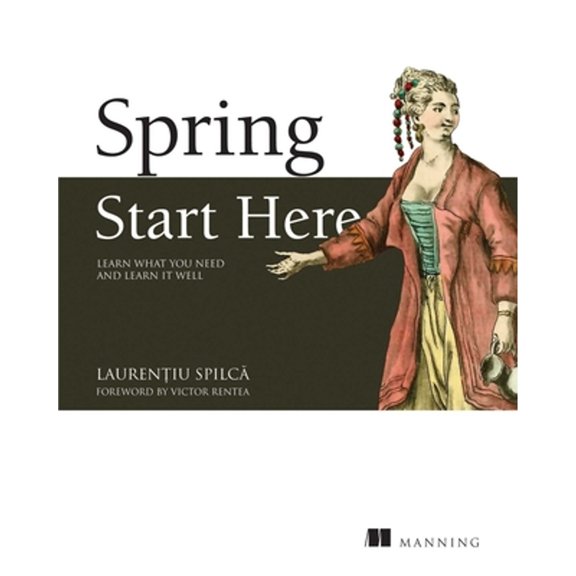 Pre-Owned Spring Start Here: Learn What You Need and Learn It Well (Paperback) by Laurentiu Spilca