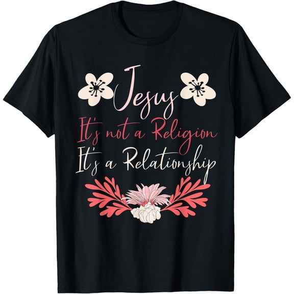 Jesus It's Not A Religion It's A Relationship Christian Gift T-Shirt men and women can wear, black, white, gifts