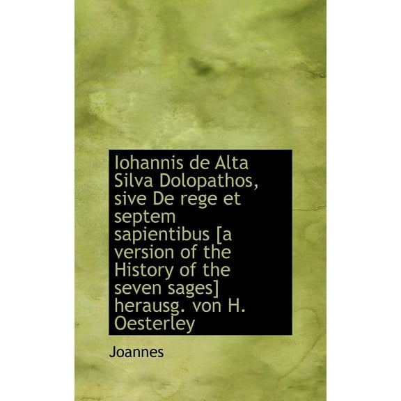 Iohannis de Alta Silva Dolopathos, Sive de Rege Et Septem Sapientibus [A Version of the History of T (Hardcover)