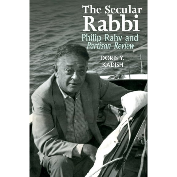 The Secular Rabbi: Philip Rahv and Partisan Review, (Paperback)
