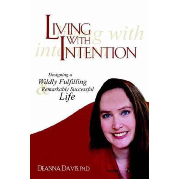 Pre-Owned Living With Intention: Designing a Wildly Fulfilling & Remarkably Successful Life (Paperback) 1420894935 9781420894936