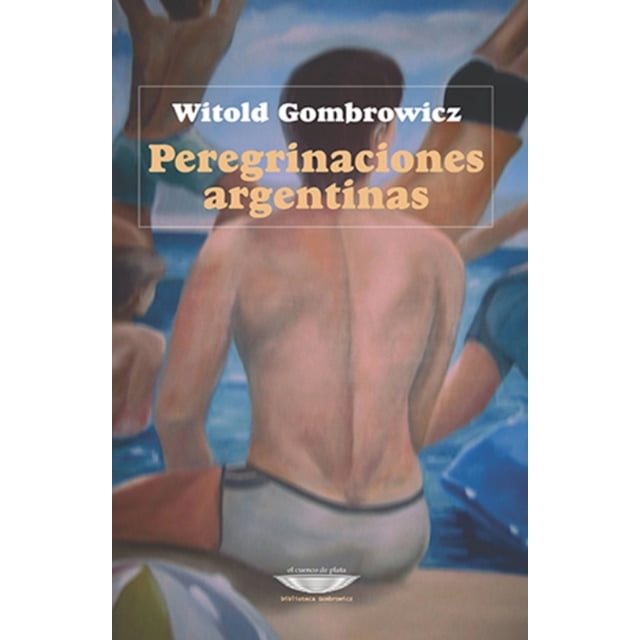 Libro Peregrinaciones Argentinas Tapa Blanda, Autor Witold Gombrowicz, Editorial El Cuenco De Plata