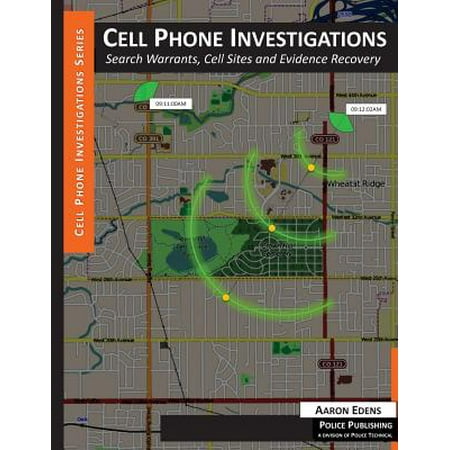 Cell Phone Investigations : Search Warrants, Cell Sites and Evidence