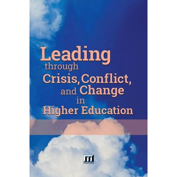Leading through Crisis, Conflict, and Change in Higher Education, (Paperback)