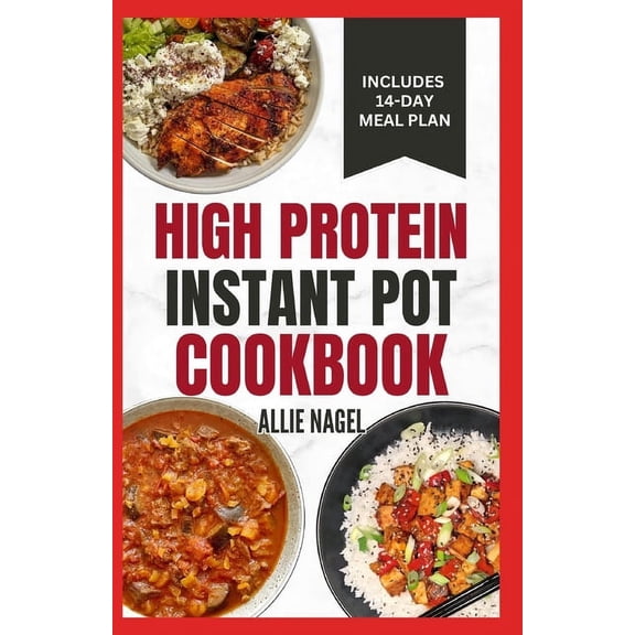 High Protein Instant Pot Cookbook: Quick, Easy Delicious Low Carb Low Fat High Fiber Diet Recipes and Meal Plan for Weight Loss in Beginners (Paperback)