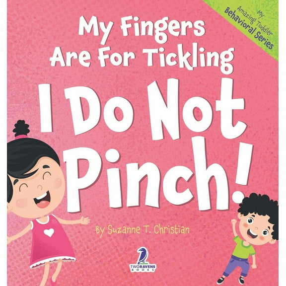 My Amazing Toddler Behavioral My Fingers Are For Tickling. I Do Not Pinch!: An Affirmation-Themed Toddler Book About Not Pinching (Ages 2-4), Book 6, (Hardcover)