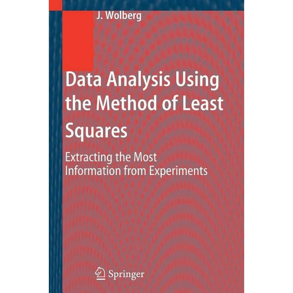 Data Analysis Using the Method of Least Squares: Extracting the Most Information from Experiments, (Paperback)