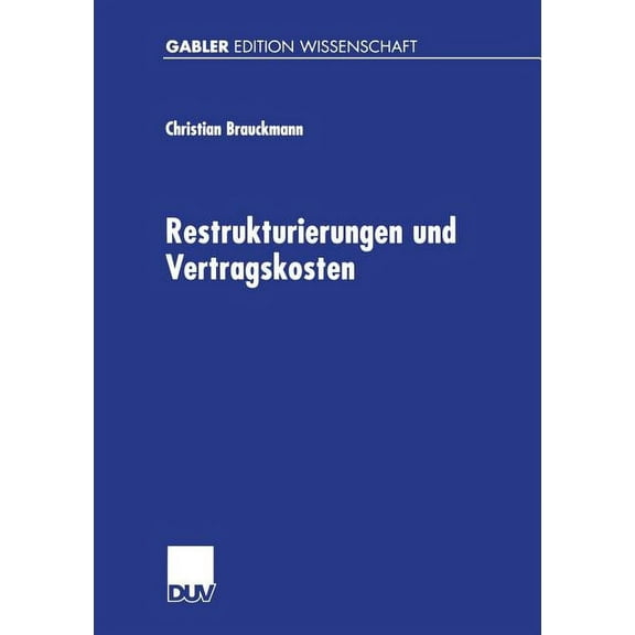 Gabler Edition Wissenschaft Restrukturierungen Und Vertragskosten: Eine Analyse Des Restrukturierungsprozesses Des Preussag- Konzerns 1996 Bis 1999, (Paperback)