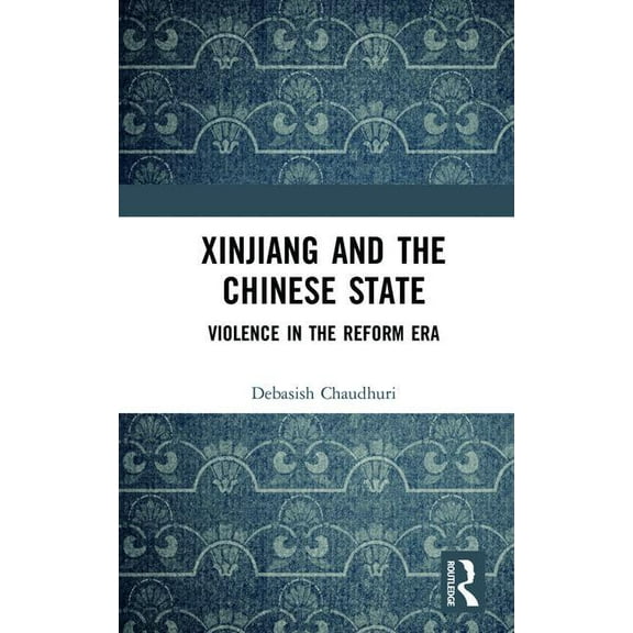 Xinjiang and the Chinese State: Violence in the Reform Era, (Hardcover)