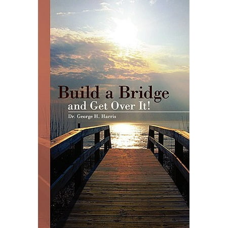 Build Bridges - Build a Bridge... and Get Over It!