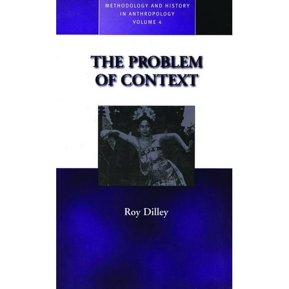 Methodology & History in Anthropolog The Problem of Context: Perspectives from Social Anthropology and Elsewhere, Book 4, (Hardcover)