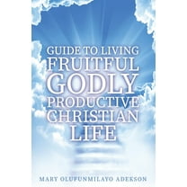 Guide to Living Fruitful Godly Productive Christian Life, (Paperback)